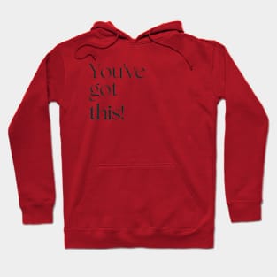 You've got this! Hoodie